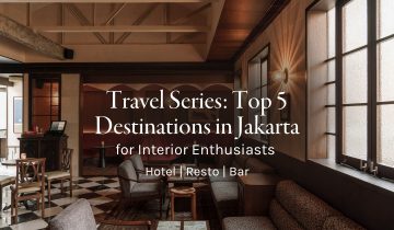 Top 5 Destinations in Jakarta for Interior Enthusiast