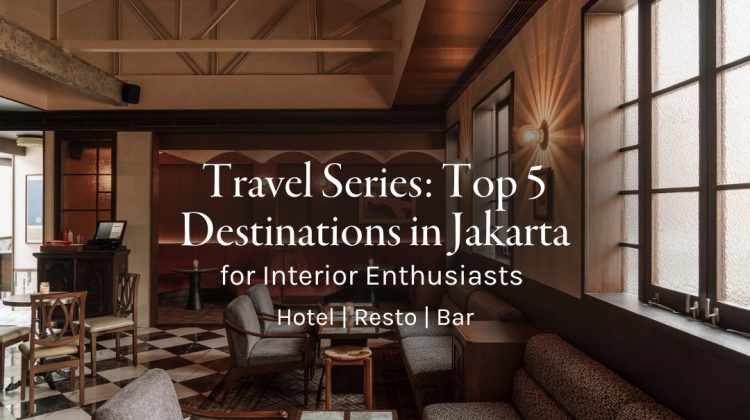 Top 5 Destinations in Jakarta for Interior Enthusiast